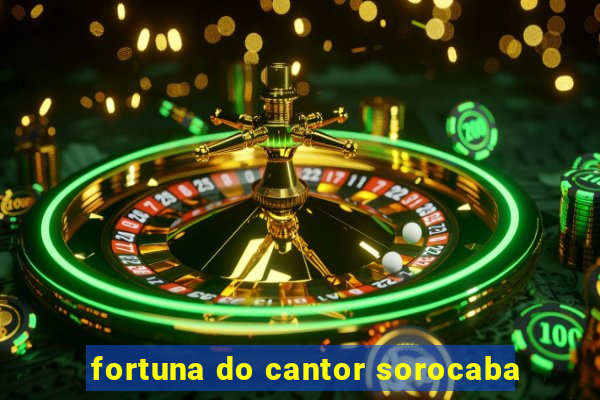 fortuna do cantor sorocaba